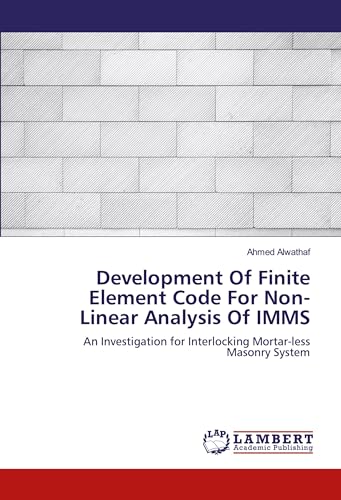 Development Of Finite Element Code For Non-Linear Analysis Of IMMS: An Investigation for Interlocking Mortar-less Masonry System von LAP LAMBERT Academic Publishing