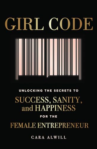 Girl Code: Unlocking the Secrets to Success, Sanity, and Happiness for the Female Entrepreneur von Portfolio