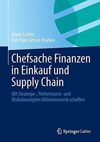 Chefsache Finanzen in Einkauf und Supply Chain: Mit Strategie-, Performance- und Risikokonzepten Millionenwerte schaffen Chefsache Finanzen in Einkauf und Supply Chain: Mit Strategie-, Performance- und Risikokonzepten Millionenwerte schaffen von Springer Gabler