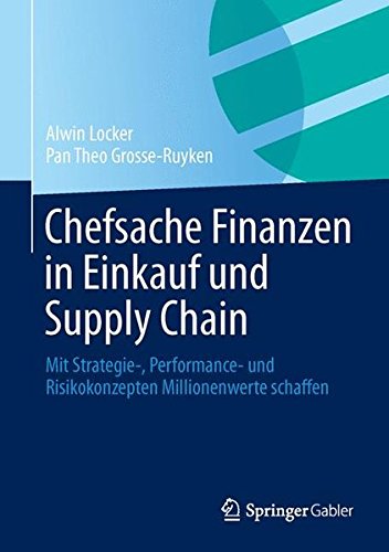 Chefsache Finanzen in Einkauf und Supply Chain: Mit Strategie-, Performance- und Risikokonzepten Millionenwerte schaffen von Springer Gabler