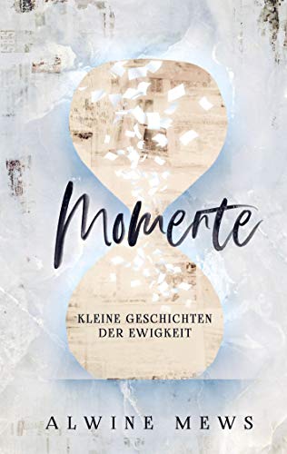 Momente: kleine Geschichten der Ewigkeit Momente: kleine Geschichten der Ewigkeit