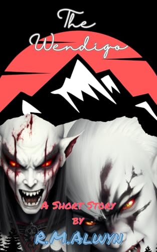 The Wendigo: (The Interconnection Between an Extraterrestrial Shapeshifter and Native American Folklore to Reveal a Modern-Day Horror Tale) von Bowker