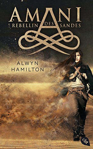 AMANI - Rebellin des Sandes: Spektakuläre Fantasy in einer magischen Welt aus 1001 Nacht (Die AMANI-Reihe, Band 1) von cbj