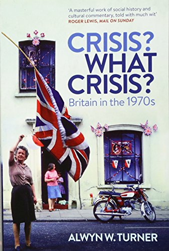 Crisis? What Crisis?: Britain in the 1970s von Aurum Press