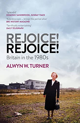 Rejoice! Rejoice!: Britain in the 1980s von Aurum Press