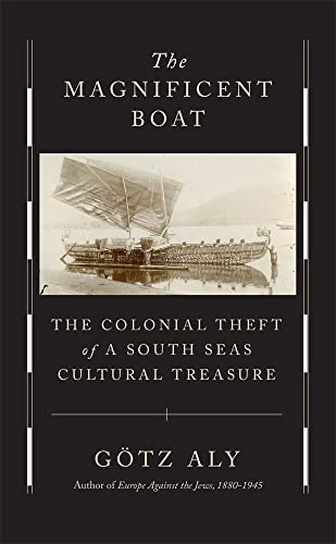 The Magnificent Boat: The Colonial Theft of a South Seas Cultural Treasure von Harvard University Press