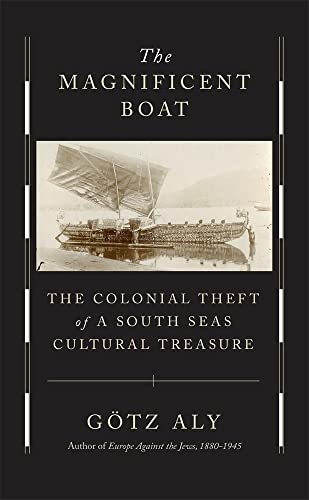 The Magnificent Boat - The Colonial Theft of a South Seas Cultural Treasure von Harvard University Press