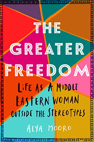 The Greater Freedom: Life as a Middle Eastern Woman Outside the Stereotypes von Little a