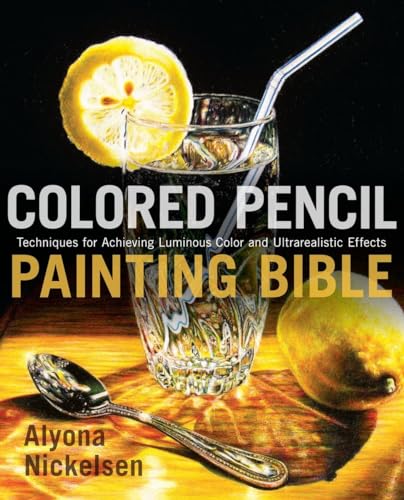 Colored Pencil Painting Bible: Techniques for Achieving Luminous Color and Ultrarealistic Effects von Watson-Guptill