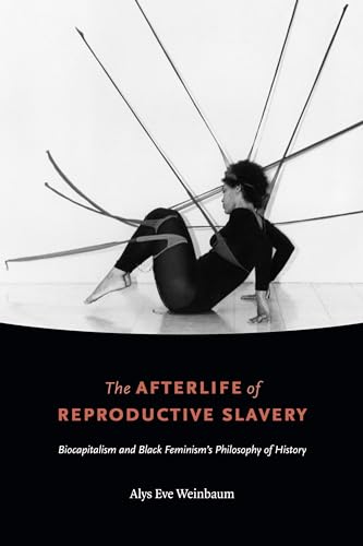 The Afterlife of Reproductive Slavery: Biocapitalism and Black Feminism’s Philosophy of History von Duke University Press