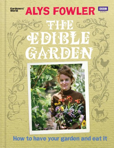 The Edible Garden: How to Have Your Garden and Eat It von BBC