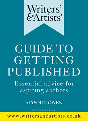 Writers' & Artists' Guide to Getting Published: Essential advice for aspiring authors (Writers' and Artists')