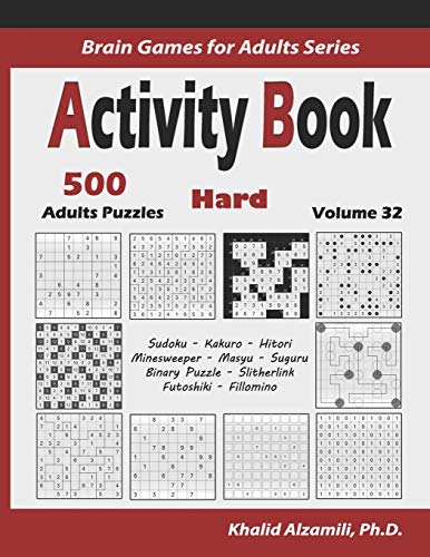 Activity Book: 500 Hard Logic Puzzles (Sudoku, Kakuro, Hitori, Minesweeper, Masyu, Suguru, Binary Puzzle, Slitherlink, Futoshiki, Fillomino) (Brain Games for Adults Series, Band 32) von Independently Published