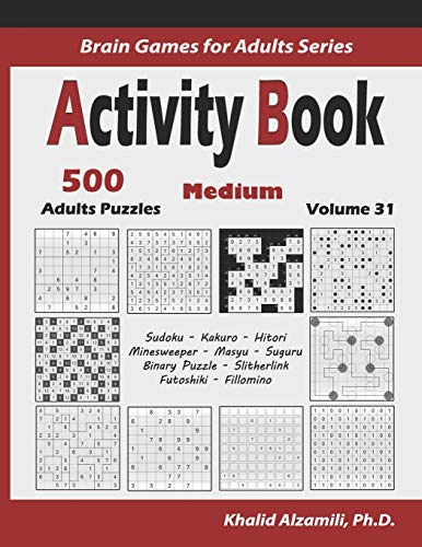 Activity Book: 500 Medium Logic Puzzles (Sudoku, Kakuro, Hitori, Minesweeper, Masyu, Suguru, Binary Puzzle, Slitherlink, Futoshiki, Fillomino) (Brain Games for Adults Series, Band 31) von Independently Published