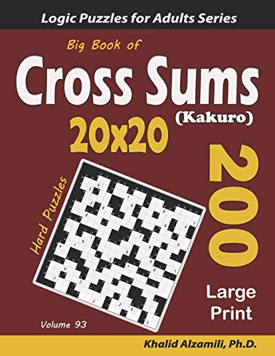 Big Book of Cross Sums (Kakuro): 200 Large Print Puzzles (20x20) (Logic Puzzles for Adults Series, Band 93) von Independently Published