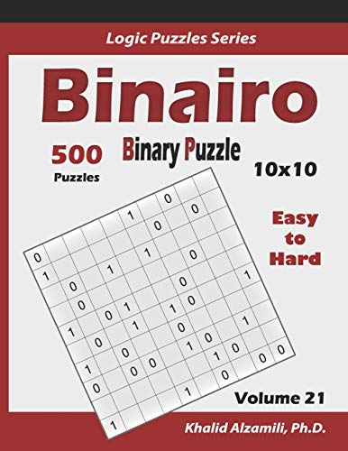 Binairo (Binary Puzzle): 500 Easy to Hard (10x10) : Keep Your Brain Young (Logic Puzzles Series, Band 21) von Independently Published
