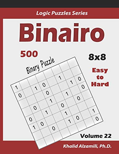 Binairo (Binary Puzzle): 500 Easy to Hard (10x10) : Keep Your Brain Young (Logic Puzzles Series, Band 22) von Independently Published