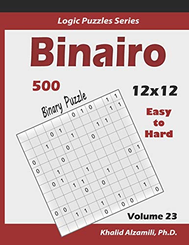 Binairo (Binary Puzzle): 500 Easy to Hard (12x12) : Keep Your Brain Young (Logic Puzzles Series, Band 23) von Independently Published