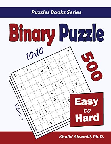 Binary Puzzle: 500 Easy to Hard (10x10) (Puzzles Books Series, Band 1) von Dr. Khalid Alzamili Pub