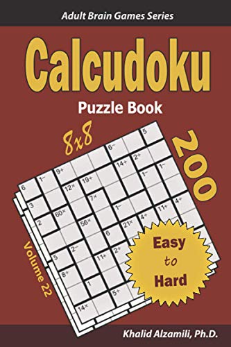 Calcudoku Puzzle Book: 200 Easy to Hard (8x8) Puzzles (Adult Brain Games Series) von Independently published