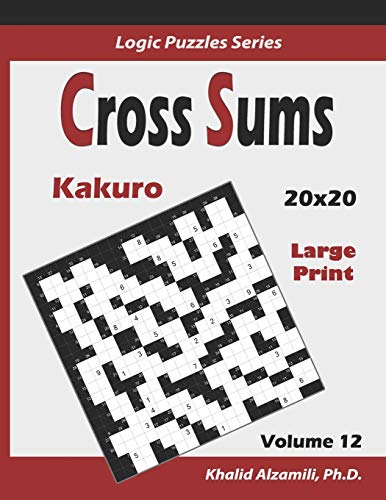 Cross Sums (Kakuro): 100 Large Print Puzzles (20x20) :: Keep Your Brain Young (Logic Puzzles Series, Band 12)