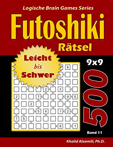 Futoshiki Rätsel: 500 Leicht bis Schwer Rätsel (9x9) (Logische Brain Games Series, Band 11) von Dr. Khalid Alzamili Pub