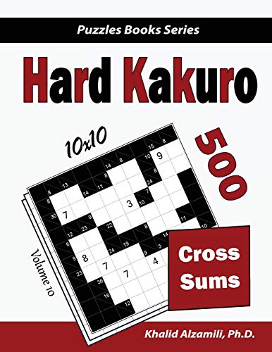 Hard Kakuro: 500 Hard Cross Sums Puzzles (10x10) (Puzzles Books Series, Band 10) von Dr. Khalid Alzamili Pub