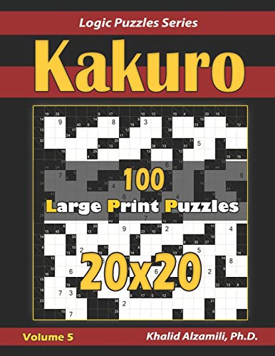 Kakuro: 100 Large Print (20x20) Puzzles (Logic Puzzles Series, Band 5)