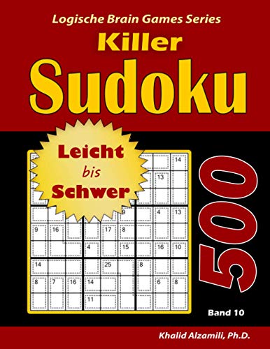 Killer Sudoku: 500 Leicht bis Schwer Rätsel (Logische Brain Games Series, Band 10) von Dr. Khalid Alzamili Pub