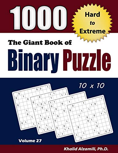 The Giant Book of Binary Puzzle: 1000 Hard to Extreme (10x10) Puzzles (Adult Activity Books Series, Band 27) von Dr. Khalid Alzamili Pub