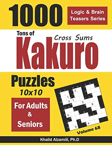 Tons of Kakuro for Adults & Seniors: 1000 Cross Sums Puzzles (10x10) (Logic & Brain Teasers Series, Band 68) von Independently Published