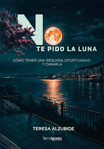 No te pido la luna: Cómo tener una segunda oportunidad y cagarla No te pido la luna: Cómo tener una segunda oportunidad y cagarla von Terra Ignota Ediciones
