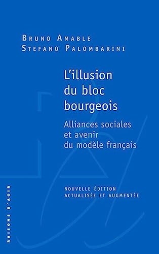 L'illusion du bloc bourgeois. Alliances sociales et avenir du modèle français. Nouvelle édition.