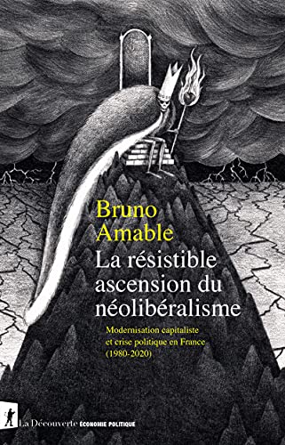 La résistible ascension du néolibéralisme - Modernsation capitaliste et crise politique en France: Modernisation capitaliste et crise politique en France (1980-2020) von LA DECOUVERTE
