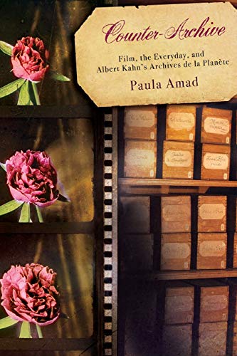 Counter-Archive: Film, the Everyday, and Albert Kahn's Archives De La Planete (Film & Culture)