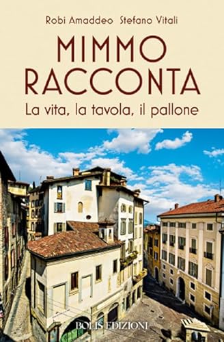 Mimmo racconta. La vita, la tavola, il pallone von Bolis