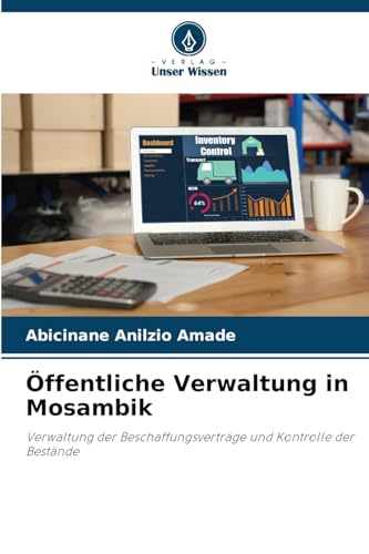 Öffentliche Verwaltung in Mosambik: Verwaltung der Beschaffungsverträge und Kontrolle der Bestände von Verlag Unser Wissen