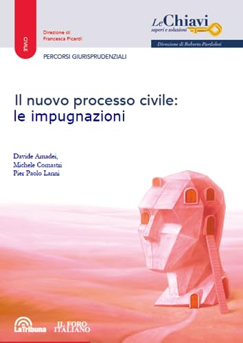 Il nuovo processo civile. Le impugnazioni (Le chiavi. Saperi e soluzioni) von La Tribuna