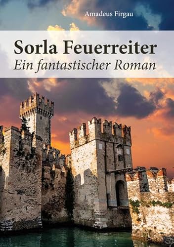 Sorla Feuerreiter: Ein fantastischer Roman