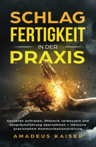Schlagfertigkeit in der Praxis: Souverän auftreten, Rhetorik verbessern und Gesprächsführung übernehmen + inklusive praxisnahem ... inklusive praxisnahmem Kommunikationstraining Schlagfertigkeit in der Praxis: Souverän auftreten, Rhetorik verbessern und Gesprächsführung übernehmen + inklusive praxisnahem ... inklusive praxisnahmem Kommunikationstraining