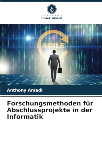 Forschungsmethoden für Abschlussprojekte in der Informatik von Verlag Unser Wissen