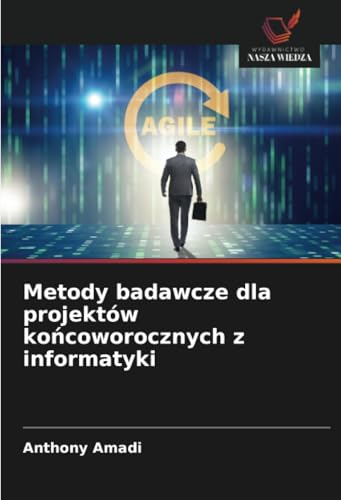 Metody badawcze dla projektów końcoworocznych z informatyki: DE von Wydawnictwo Nasza Wiedza