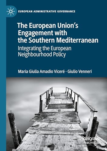 The European Union’s Engagement with the Southern Mediterranean: Integrating the European Neighbourhood Policy (European Administrative Governance) von Palgrave Macmillan
