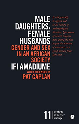 Male Daughters, Female Husbands: Gender and Sex in an African Society (Critique Influence Change, Band 11)
