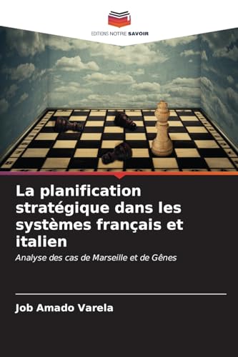La planification stratégique dans les systèmes français et italien: Analyse des cas de Marseille et de Gênes von Editions Notre Savoir
