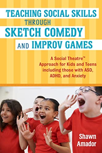 Teaching Social Skills Through Sketch Comedy and Improv Games: A Social Theatre Approach for Kids and Teens including those with ASD, ADHD, and Anxiety Teaching Social Skills Through Sketch Comedy and Improv Games: A Social Theatre Approach for Kids and Teens including those with ASD, ADHD, and Anxiety von Jessica Kingsley Publishers