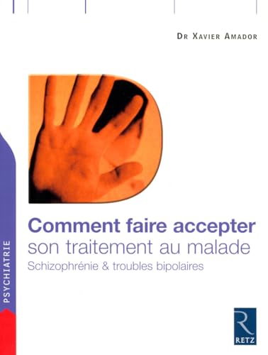 Comment faire accepter son traitement au malade: Schizophrénie et troubles bipolaires von RETZ