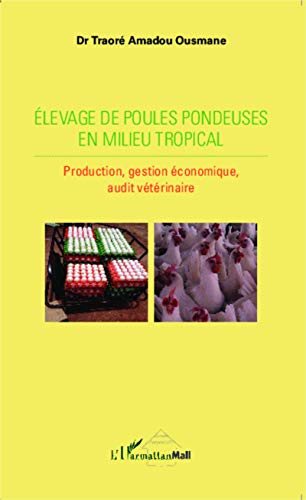 Elevage de poules pondeuses en milieu tropical: Production, gestion économique, audit vétérinaire von L'HARMATTAN