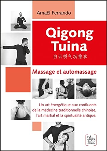 Qigong Tuina Tome 1 - Massage et automassage: Massage et automassage - Un art énergétique aux confluents de la médecine traditionnelle chinoise, l'art martial et la spiritualité antique