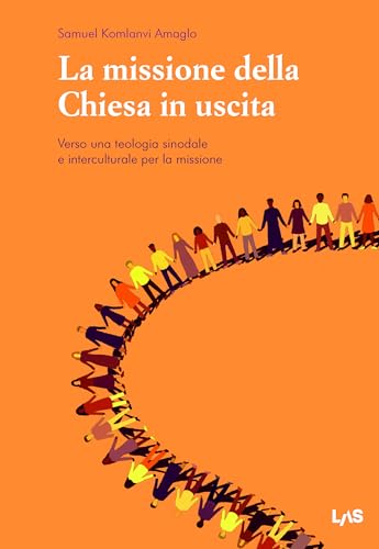 La missione della Chiesa in uscita. Verso una teologia sinodale e interculturale per la missione von LAS